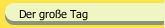 Der gro&szlig;e Tag